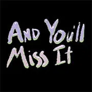 And You’ll Miss It